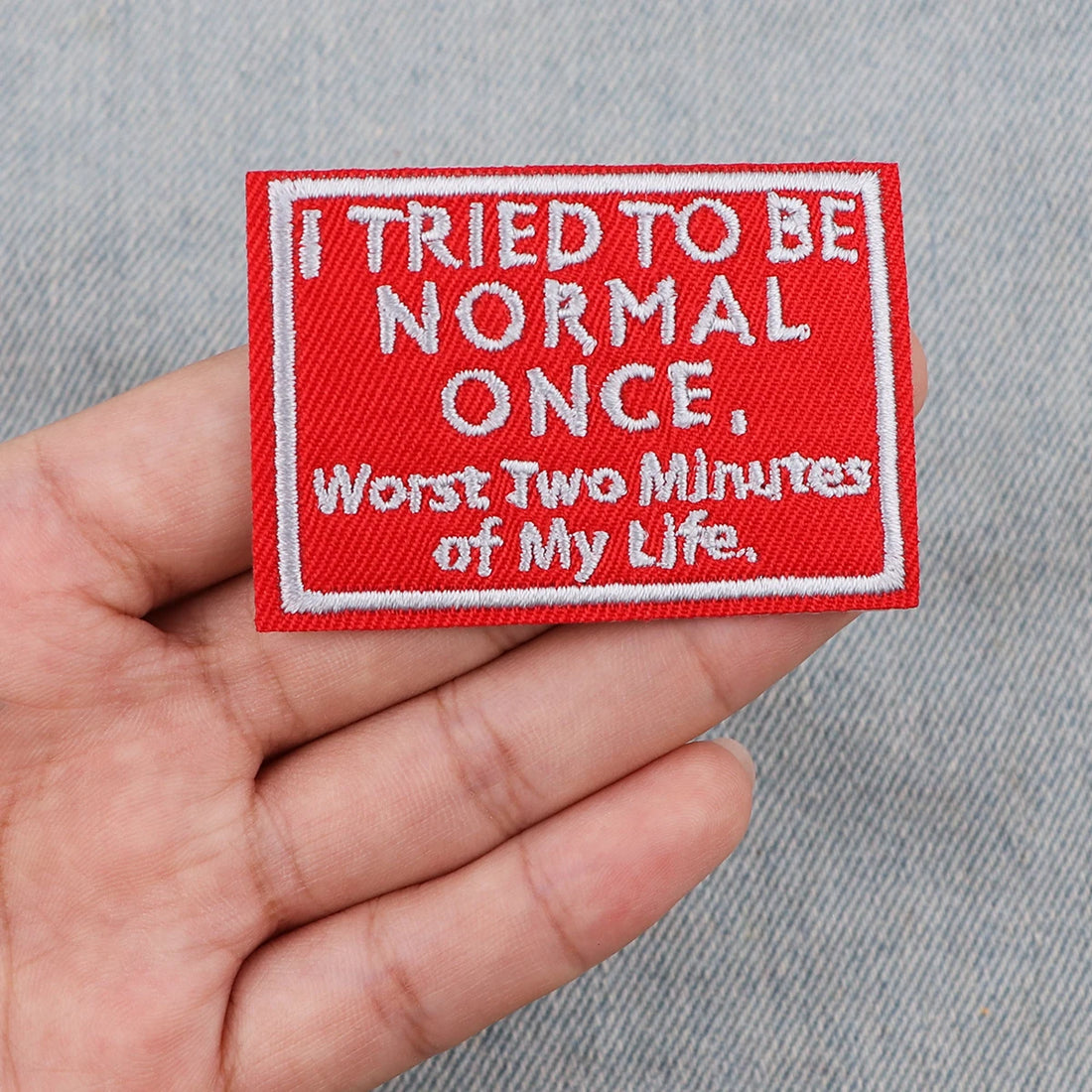 Quotes 'I Tried To Be Normal Once Worst Two Minutes of My Life' Embroidered Patch