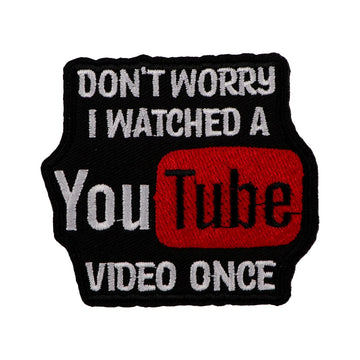 You Tube ‘Don’t Worry I Watched Video Once’ Embroidered Patch