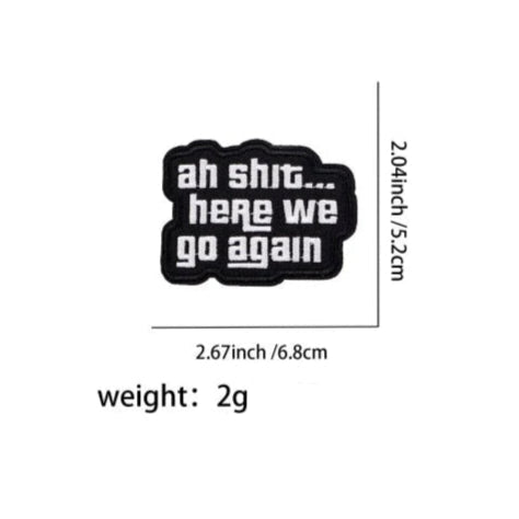Quote 'Ah Sh.. Here We Go Again' Embroidered Patch
