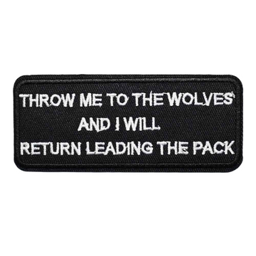 'Throw Me To The Wolves And I Will Return Leading The Pack' Embroidered Patch