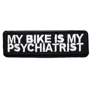 Quote 'My Bike Is My Psychiatrist' Embroidered Patch