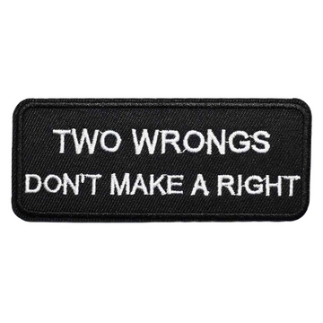 Quote 'Two Wrongs Don't Make A Right' Embroidered Patch