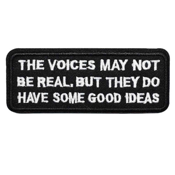 'The Voices May Not Be Real, But They Do Have Some Good Ideas' Embroidered Patch