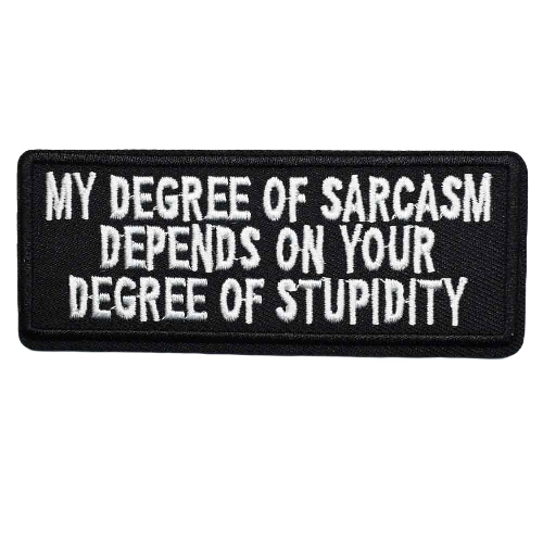 'My Degree Of Sarcasm Depends On Your Degree Of Stupidity' Embroidered Patch