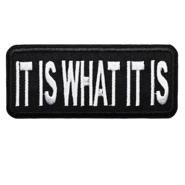 Quote 'It Is What It Is' Embroidered Patch