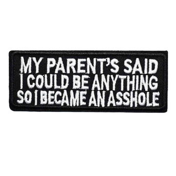 'My Parent's Said I Could Be Anything So I Became An A$$hole | 1.0' Embroidered Patch