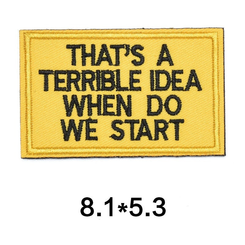 Quote 'That's A Terrible Idea When Do We Start' Embroidered Velcro Patch