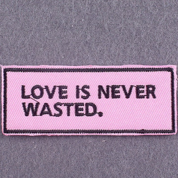 Quote 'Love Is Never Wasted' Embroidered Patch