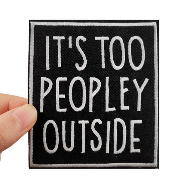 Quote 'It's Too Peopley Outside' Embroidered Velcro Patch