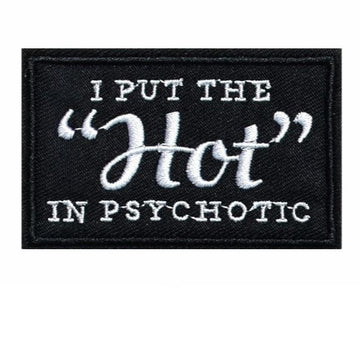 Cool 'I Put The "Hot" In Psychotic' Embroidered Patch