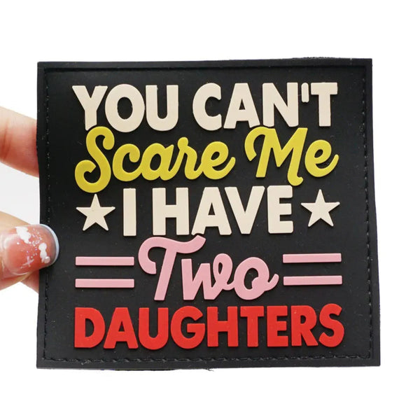 You Can't Scare Me I Have Two Daughters PVC Rubber Velcro Patch