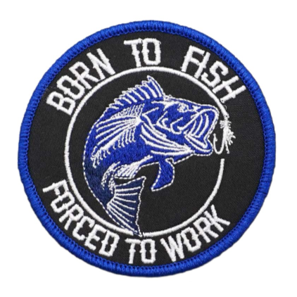 Quote 'Born To Fish Forced To Work' Embroidered Velcro Patch