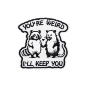 Funny Racoon 'You 're Weird I'll Keep You' Embroidered Patch