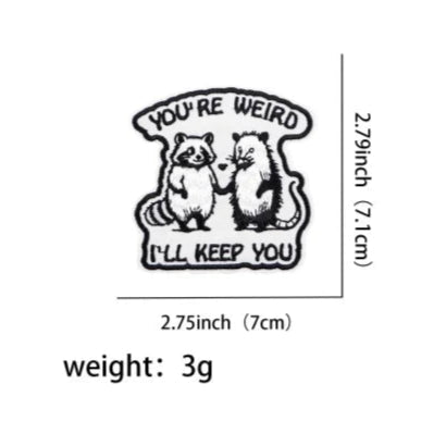 Funny Racoon 'You 're Weird I'll Keep You' Embroidered Patch