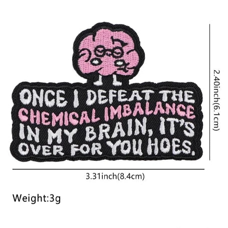 Mental Health ‘Chemical Imbalance | It’s Over For You Hoes’ Embroidered Patch