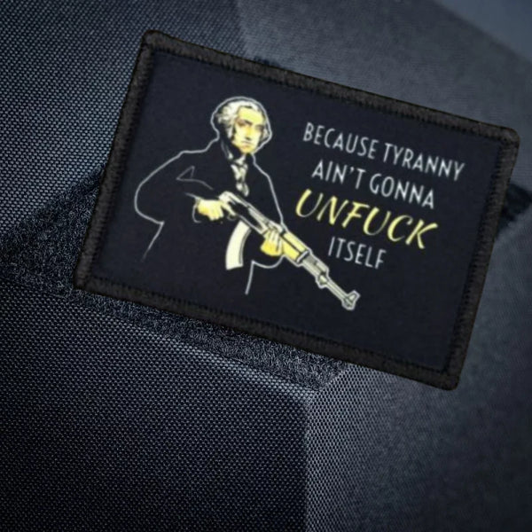 George Washington 'Because Tyranny Ain't Gonna Unf**k Itself' Embroidered Velcro Patch