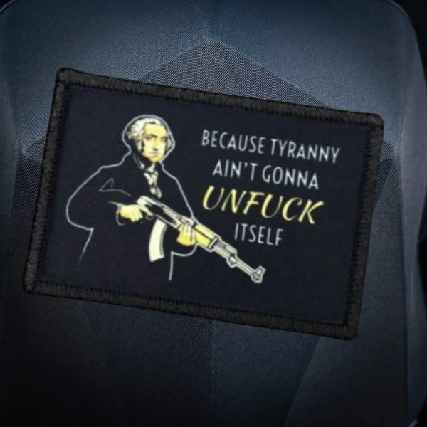 George Washington 'Because Tyranny Ain't Gonna Unf**k Itself' Embroidered Velcro Patch