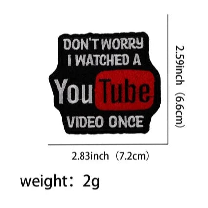 You Tube ‘Don’t Worry I Watched Video Once’ Embroidered Patch