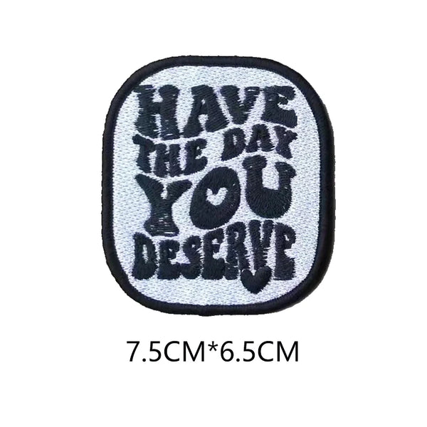 Quote 'Have The Day You Deserve' Embroidered Patch