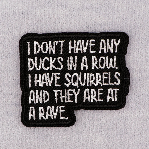 Funny 'I Don’t Have Any Ducks in a Row. I Have Squirrels and They are at a Rave' Embroidered Patch