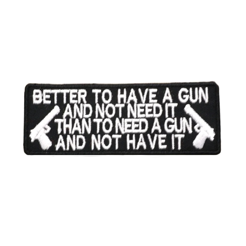 Military Tactical 'Better To Have A Gun' Embroidered Velcro Patch