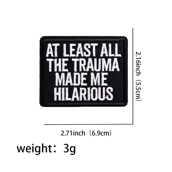 At Least All The Trauma Made Me Hilarious Embroidered Patch