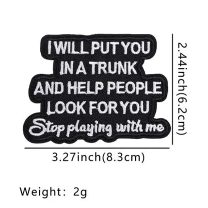 Funny 'I Will Put You In A Trunk and Help People Look For You' Embroidered Patch