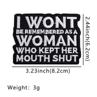 Quote 'I Wont Be Remembered As A Woman Who Kept Her Mouth Shut' Embroidered Patch