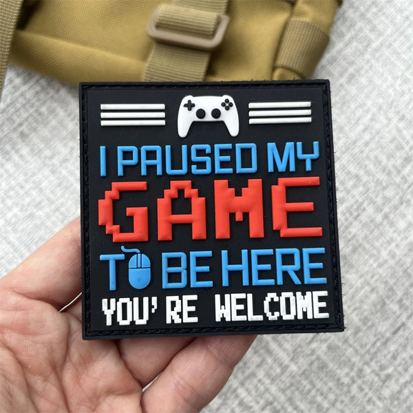 'I Paused My Game To Be Here You're Welcome' PVC Rubber Velcro Patch