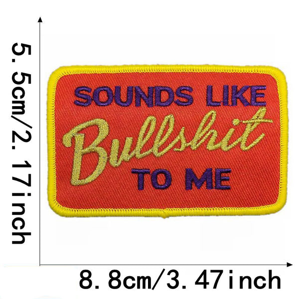 Funny 'Sounds Like Bulls*** To Me' Embroidered Patch