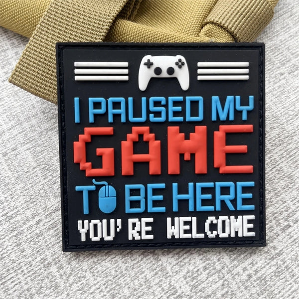 'I Paused My Game To Be Here You're Welcome' PVC Rubber Velcro Patch