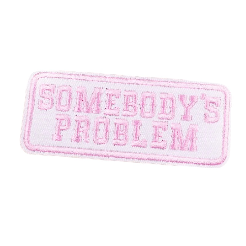 Somebody's Problem Embroidered Patch