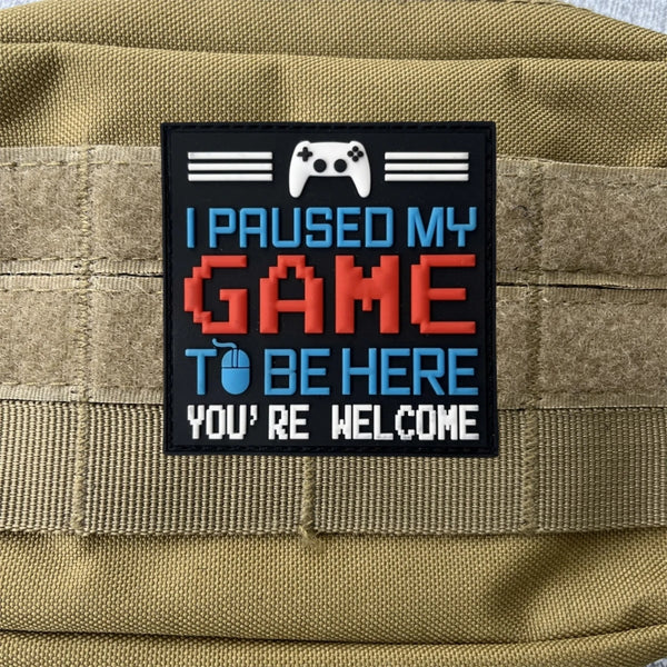 'I Paused My Game To Be Here You're Welcome' PVC Rubber Velcro Patch