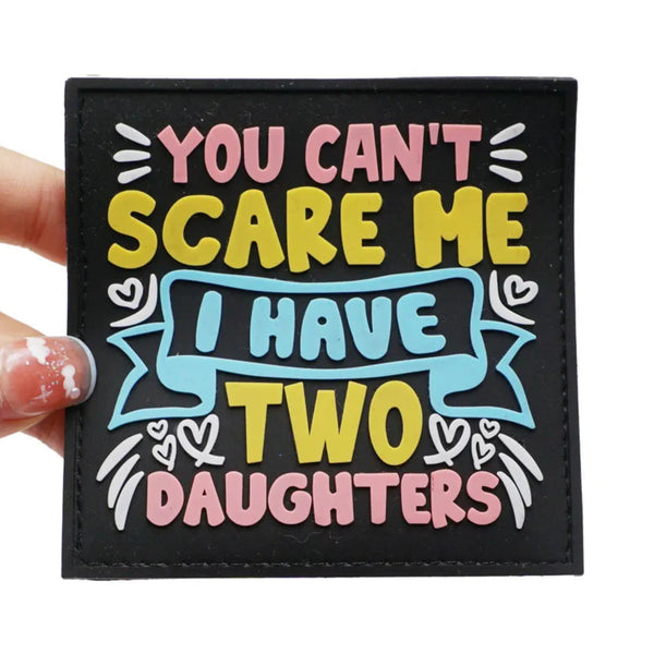 You Can't Scare Me I Have Two Daughters PVC Rubber Velcro Patch