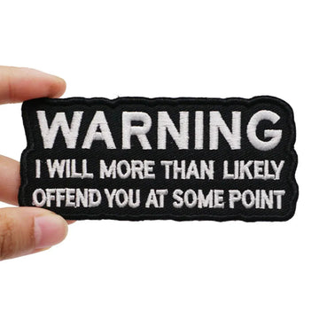 Warning 'I Will More Than Likely Offend You At Some Point' Embroidered Patch