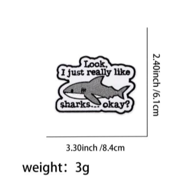 Funny Shark ‘Look I Just Really Like Sharks…Okay?' Embroidered Patch