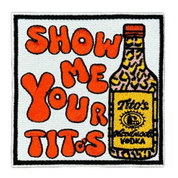 Vodka Drink 'Show Me Your Tito's' Embroidered Patch