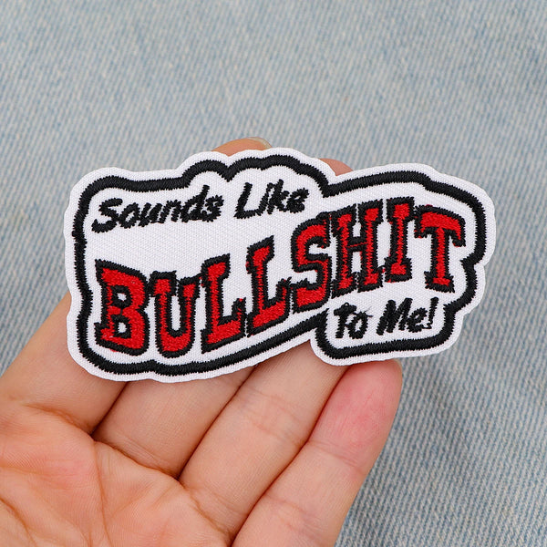 Sounds Like Bullsh*t To Me! Embroidered Patch