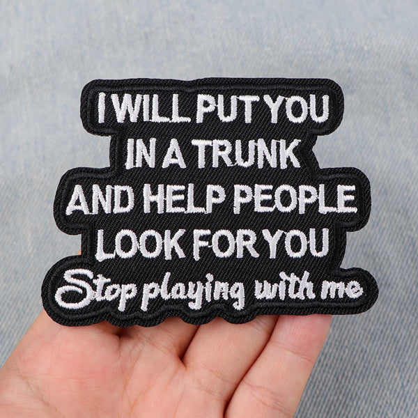 Funny 'I Will Put You In A Trunk and Help People Look For You' Embroidered Patch