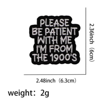 Quote 'Please Be Patient With Me I'm From The 1900's' Embroidered Patch