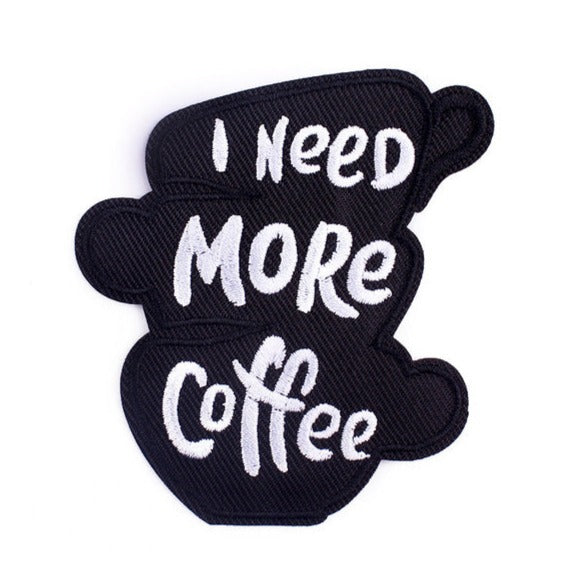 Statement 'I Need More Coffee' Embroidered Patch