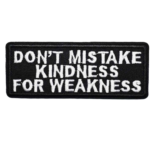 Quote 'Don't Mistake Kindness For Weakness' Embroidered Patch