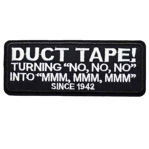 Duct Tape! 'Turning "No No No" Into "Mmm Mmm Mmm"' Embroidered Patch