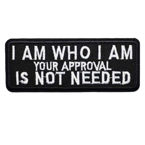 Quote 'I Am Who I Am Your Approval Is Not Needed' Embroidered Patch