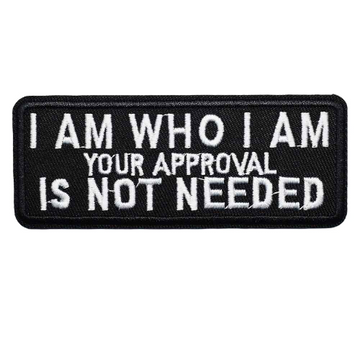 Quote 'I Am Who I Am Your Approval Is Not Needed' Embroidered Patch