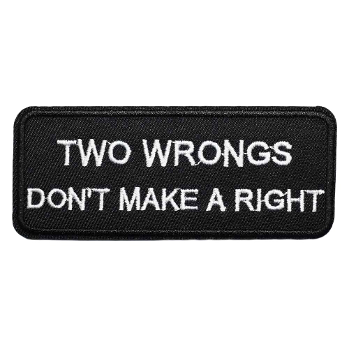 Quote 'Two Wrongs Don't Make A Right' Embroidered Patch