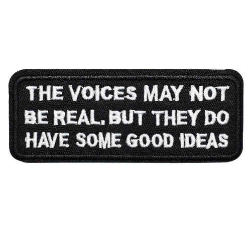 'The Voices May Not Be Real, But They Do Have Some Good Ideas' Embroidered Patch