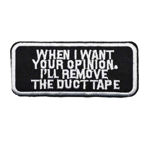 Quote 'When I Want Your Opinion. I'll Remove The Duct Tape' Embroidered Patch