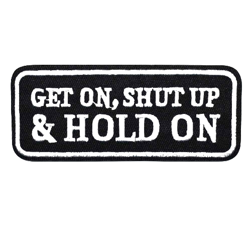 Quote 'Get On, Shut Up And Hold On' Embroidered Patch