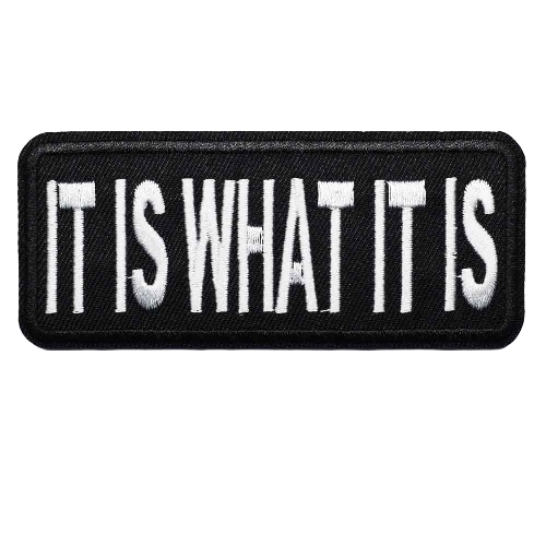 Quote 'It Is What It Is' Embroidered Patch